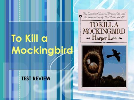 To Kill a Mockingbird TEST REVIEW. SETTING Maycomb, Alabama (small southern town) mid 1930’s.