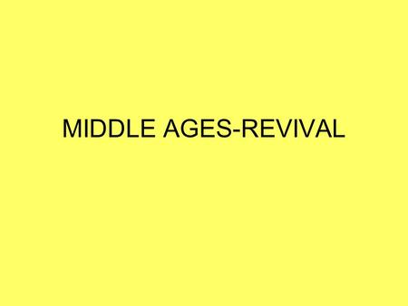 MIDDLE AGES-REVIVAL. DIVISIONS OF THE MIDDLE AGES 500-1000: Early Middle Ages 1000-1300: High Middle Ages 1300-1500: Late Middle Ages.