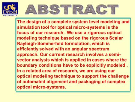 ABSTRACT The design of a complete system level modeling and simulation tool for optical micro-systems is the focus of our research . We use a rigorous.
