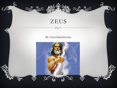 Zeus By: Gino Dembowske.