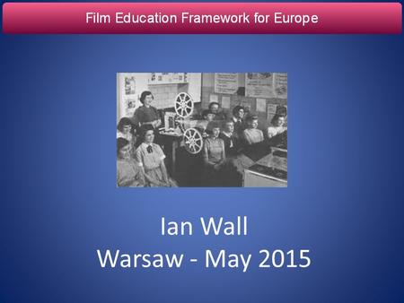 Ian Wall Warsaw - May 2015. ‘ ‘the level of understanding of a film, the ability to be conscious and curious in the choice of films; the competence to.