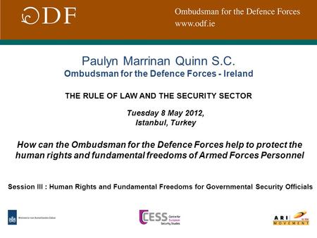 Paulyn Marrinan Quinn S.C. Ombudsman for the Defence Forces - Ireland Tuesday 8 May 2012, Istanbul, Turkey Session III : Human Rights and Fundamental Freedoms.