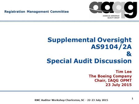 Company Confidential Registration Management Committee RMC Auditor Workshop Charleston, SC - 22-23 July 2015 1 Supplemental Oversight AS9104/2A & Special.
