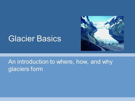 An introduction to where, how, and why glaciers form