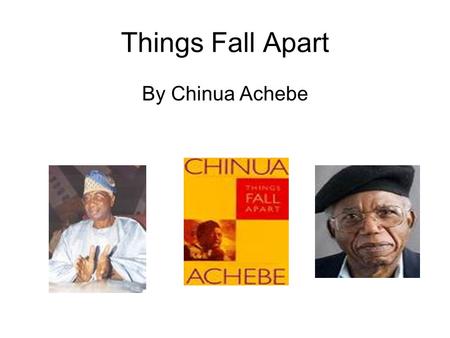 Things Fall Apart By Chinua Achebe. Chinua Achebe is one of the most well-known contemporary African writers. Born 1930.