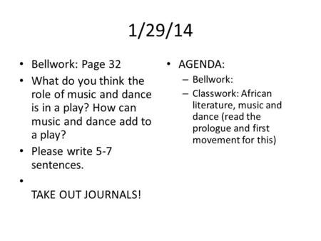 1/29/14 Bellwork: Page 32 What do you think the role of music and dance is in a play? How can music and dance add to a play? Please write 5-7 sentences.