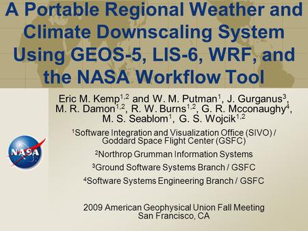 A Portable Regional Weather and Climate Downscaling System Using GEOS-5, LIS-6, WRF, and the NASA Workflow Tool Eric M. Kemp 1,2 and W. M. Putman 1, J.