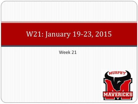 Week 21 W21: January 19-23, 2015. Tuesday, January 20, 2015 First things First!! Get out Writing Folders Homework: No reading log this week Task/Activity.