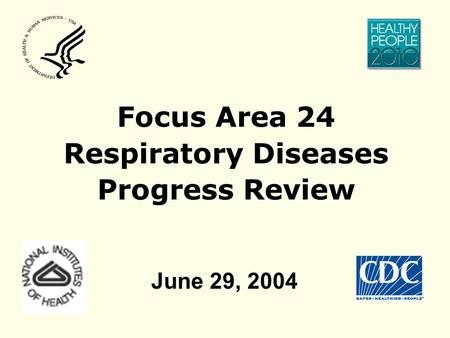 Focus Area 24 Respiratory Diseases Progress Review June 29, 2004.