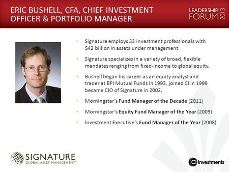 ERIC BUSHELL, CFA, CHIEF INVESTMENT OFFICER & PORTFOLIO MANAGER Signature employs 33 investment professionals with $42 billion in assets under management.