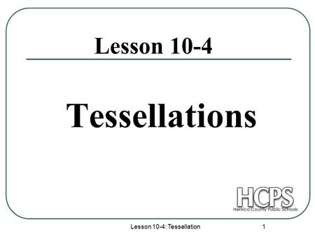 Lesson 10-4: Tessellation