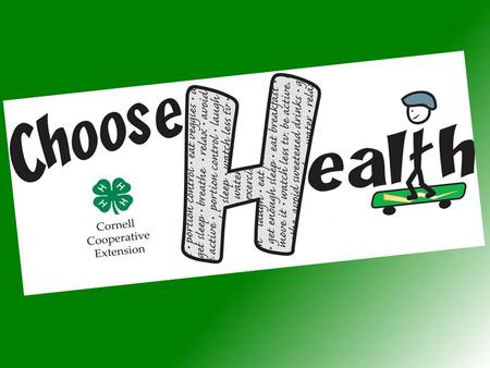 We’re 4-H! Are we 3-H? No! Activities: Fairs and Events For Members and Leaders At 4-H Camp Choose Health Action Teens In 4-H Clubs Goal: 5000 youth.