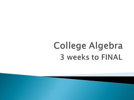 3 weeks to FINAL. MTWThF 5/16 Rvw Grades Exam Rvw Conic Recognition Parabola Practice Wkly Quiz Parabola Project No Class 5/23 Parabola Project Logarithms.