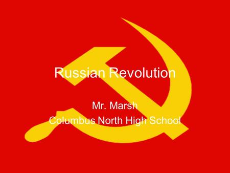 Russian Revolution Mr. Marsh Columbus North High School.