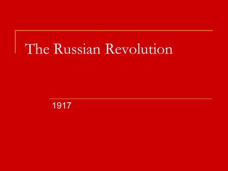 The Russian Revolution 1917. Pre- Revolutionary Russia Before 1905, Russia was the last autocracy (absolutist form of monarchy) Meaning, there was no.