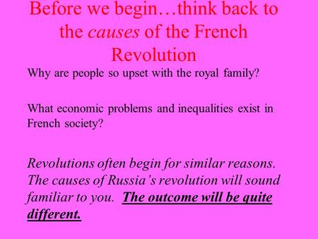Before we begin…think back to the causes of the French Revolution Why are people so upset with the royal family? What economic problems and inequalities.