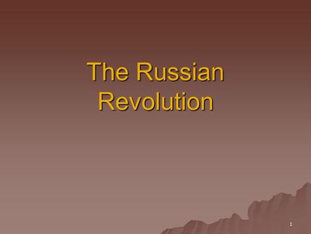 1 The Russian Revolution. Introduction The Russian Revolution was like a firecracker with a very long fuse. The explosion came in 1917, yet the fuse had.