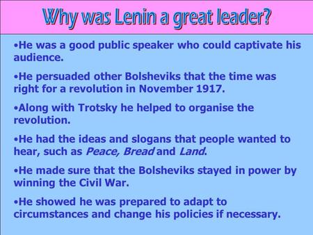 He was a good public speaker who could captivate his audience. He persuaded other Bolsheviks that the time was right for a revolution in November 1917.