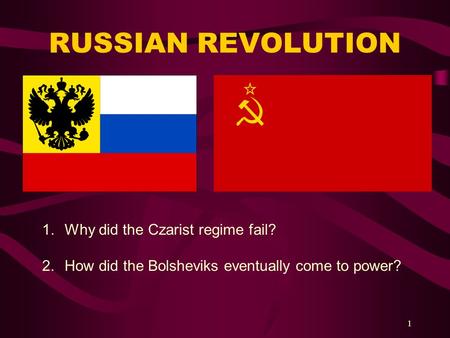 RUSSIAN REVOLUTION 1 1.Why did the Czarist regime fail? 2.How did the Bolsheviks eventually come to power?