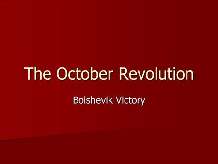The October Revolution Bolshevik Victory. Discontent under the Provisional Government Soldiers wanted the war to end Peasants were not given land promised.