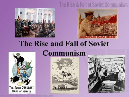 The Rise and Fall of Soviet Communism. 2 Table of Contents Marxism/Leninism The Russian Revolution Totalitarianism and Stalin Failure of the Economic.