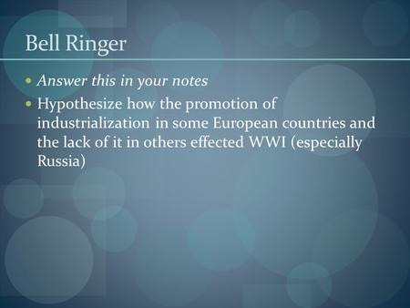 Bell Ringer Answer this in your notes Hypothesize how the promotion of industrialization in some European countries and the lack of it in others effected.