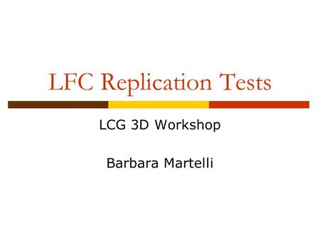 LFC Replication Tests LCG 3D Workshop Barbara Martelli.