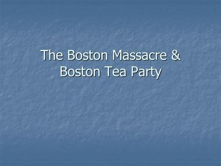 The Boston Massacre & Boston Tea Party