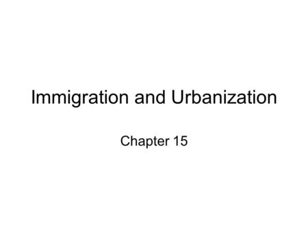 Immigration and Urbanization Chapter 15. Massive Immigration Immigrate – to move to another country Various Countries – 1.Germany – 26% 2.Ireland – 16%