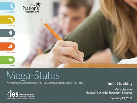 Jack Buckley Commissioner National Center for Education Statistics February 21, 2013.