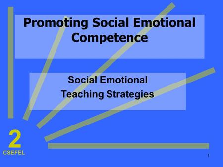 1 Promoting Social Emotional Competence Social Emotional Teaching Strategies CSEFEL 2.