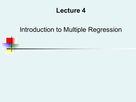 Lecture 4 Introduction to Multiple Regression