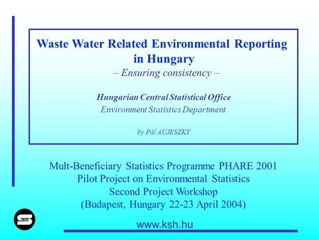Waste Water Related Environmental Reporting in Hungary – Ensuring consistency – Hungarian Central Statistical Office Environment Statistics Department.