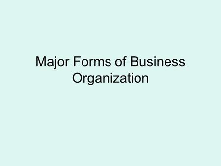 Major Forms of Business Organization. Sole Proprietorship Business Owned by One Person.