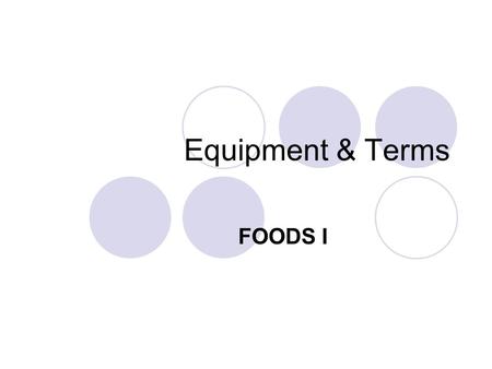 Equipment & Terms FOODS I.