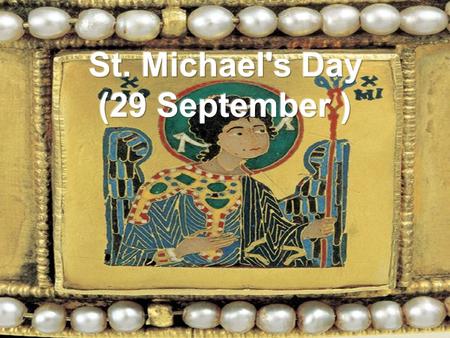 Introductory it is Michaelmas, the feast of Saint Michael the Archangel (also the Feast of Saints Michael, Gabriel, Uriel and Raphael, the Feast of the.