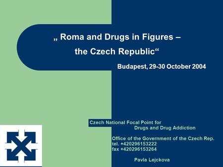 „ Roma and Drugs in Figures – the Czech Republic“ Budapest, 29-30 October 2004 Czech National Focal Point for Drugs and Drug Addiction Office of the Government.