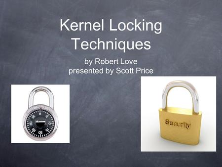 Kernel Locking Techniques by Robert Love presented by Scott Price.