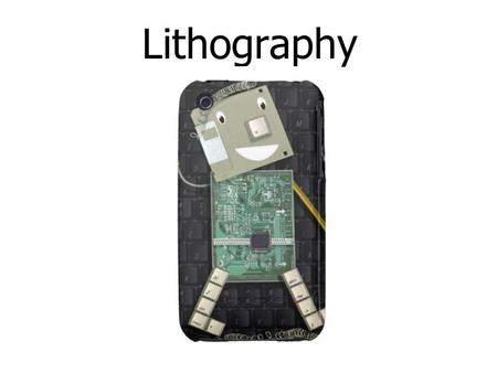 Lithography. MAIN TYPES OF LITHOGRAPHY: * Photolithography * Electron beam lithography –X-ray lithography –Focused ion beam lithography –Neutral atomic.