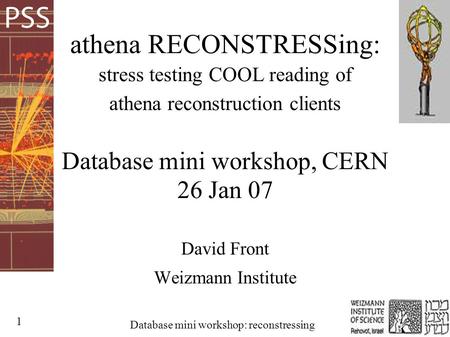 1 Database mini workshop: reconstressing athena RECONSTRESSing: stress testing COOL reading of athena reconstruction clients Database mini workshop, CERN.