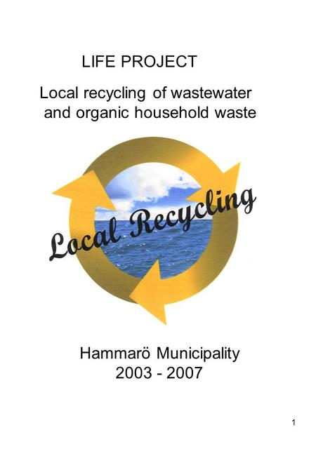 1 LIFE PROJECT Local recycling of wastewater and organic household waste Hammarö Municipality 2003 - 2007.
