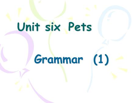 Unit six Pets Grammar (1). Do Get to school on time. Be friendly to our teachers and classmates. Keep our classroom clean. Listen carefully in class.