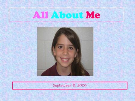 All About Me September 11, 2000 My Favorite Things One of my favorite things is my teacher. She inspires me. I’ve always like horse back riding. It’s.
