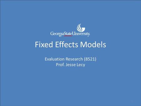 Fixed Effects Models Evaluation Research (8521) Prof. Jesse Lecy 1.