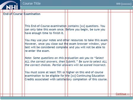 Course Title NHI-{xxxxxx} End-of-Course Examination This End-of-Course examination contains {xx} questions. You can only take this exam once. Before you.