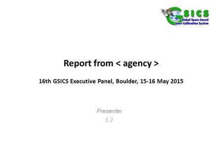 Report from 16th GSICS Executive Panel, Boulder, 15-16 May 2015 Presenter (..)