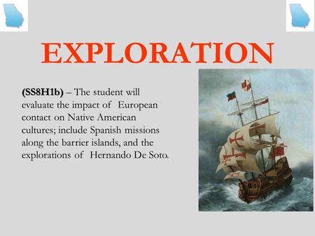 EXPLORATION (SS8H1b) (SS8H1b) – The student will evaluate the impact of European contact on Native American cultures; include Spanish missions along the.