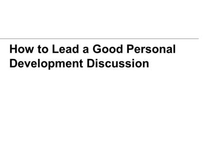 How to Lead a Good Personal Development Discussion.