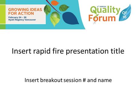 Insert rapid fire presentation title Insert breakout session # and name.