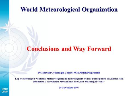 World Meteorological Organization Conclusions and Way Forward Dr Maryam Golnaraghi, Chief of WMO DRR Programme Expert Meeting on “National Meteorological.